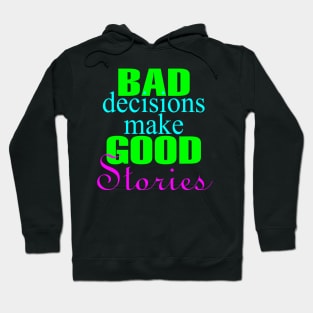 Bad Decisions Make Good Stories Hoodie